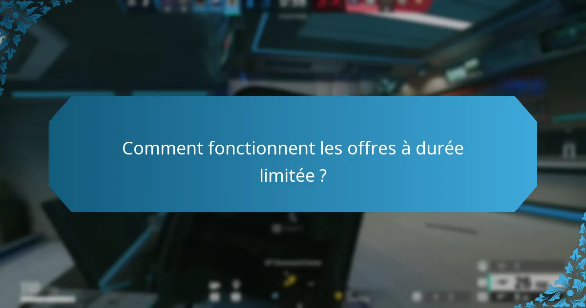 Comment fonctionnent les offres à durée limitée ?