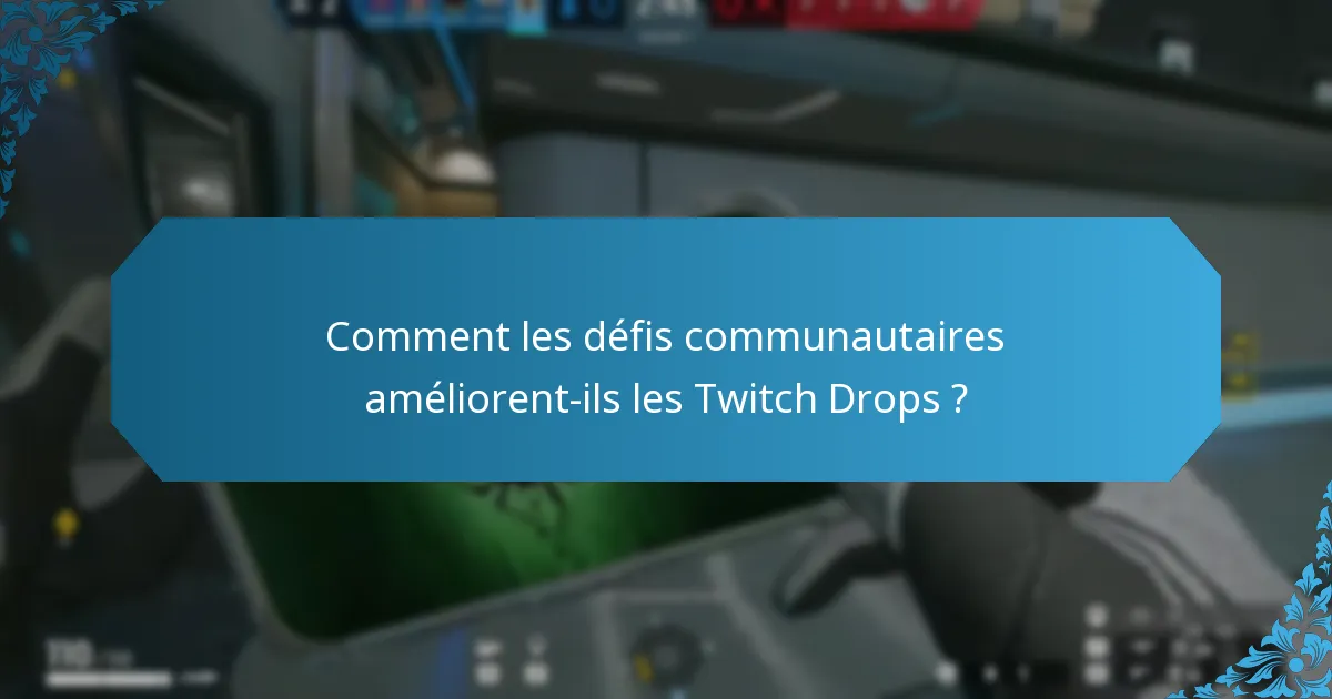 Comment les défis communautaires améliorent-ils les Twitch Drops ?