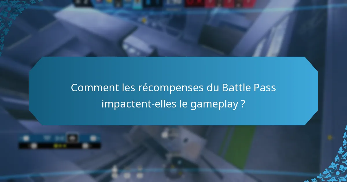 Comment les récompenses du Battle Pass impactent-elles le gameplay ?