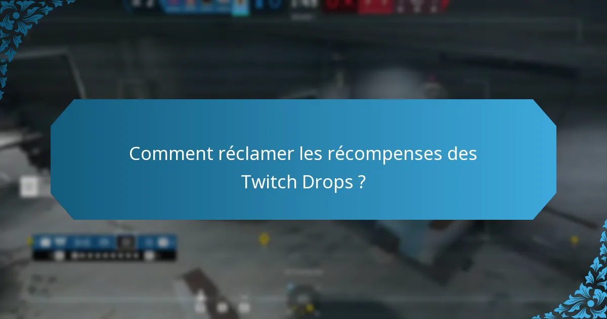 Quelles sont les exigences d’éligibilité pour les Twitch Drops ?