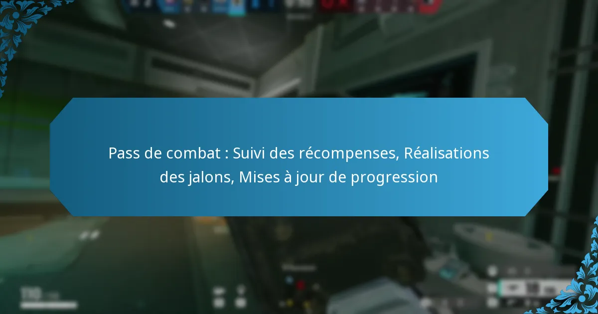 Pass de combat : Suivi des récompenses, Réalisations des jalons, Mises à jour de progression