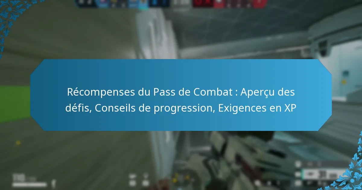 Récompenses du Pass de Combat : Aperçu des défis, Conseils de progression, Exigences en XP