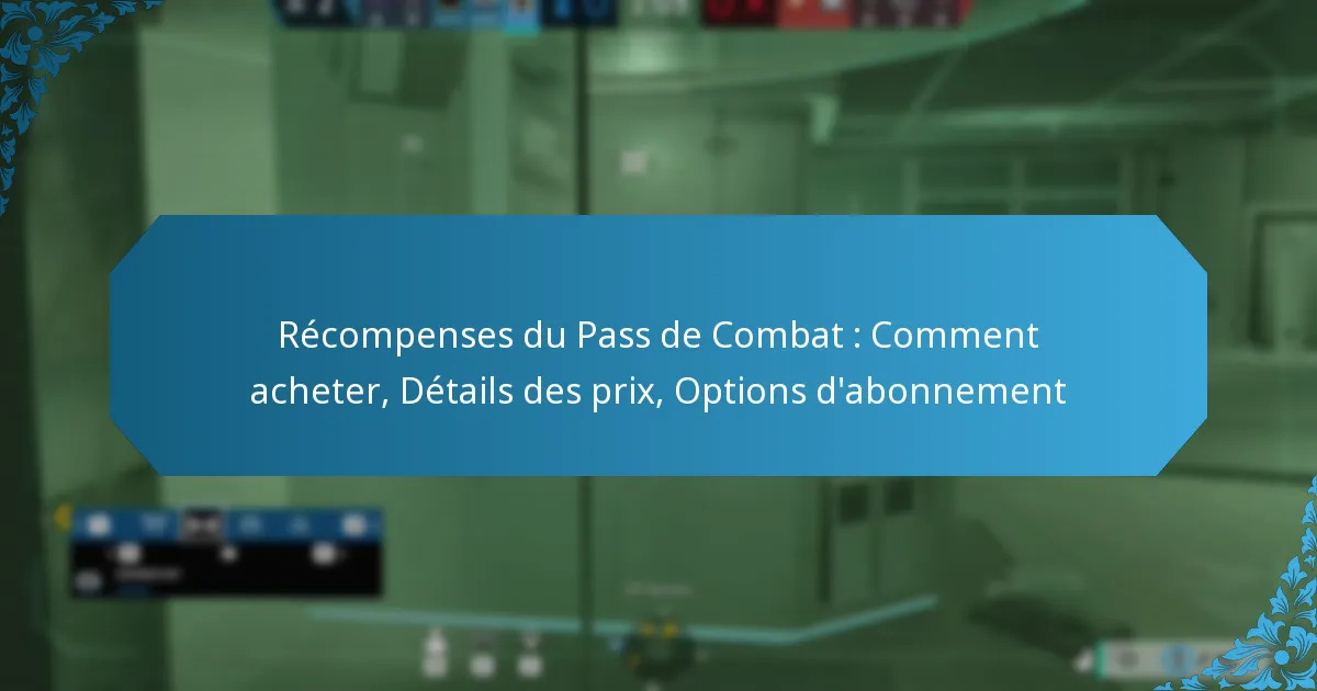 Récompenses du Pass de Combat : Comment acheter, Détails des prix, Options d’abonnement
