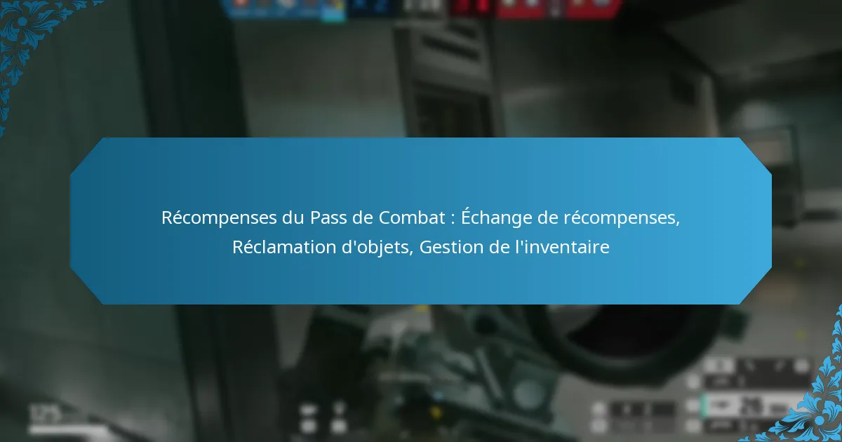Récompenses du Pass de Combat : Échange de récompenses, Réclamation d’objets, Gestion de l’inventaire