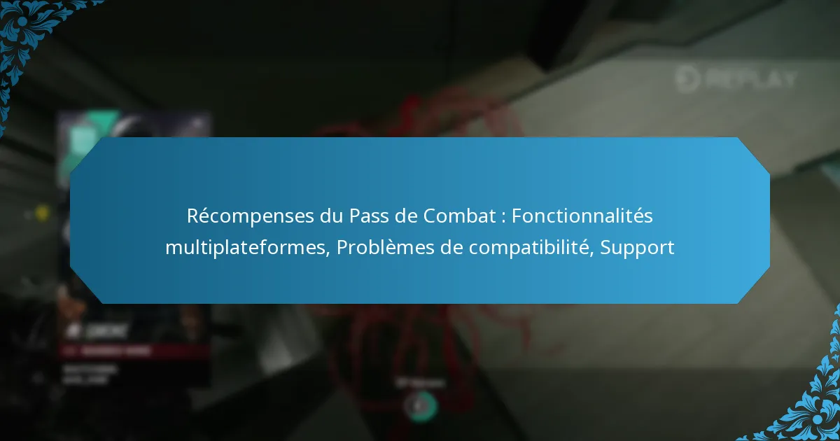 Récompenses du Pass de Combat : Fonctionnalités multiplateformes, Problèmes de compatibilité, Support
