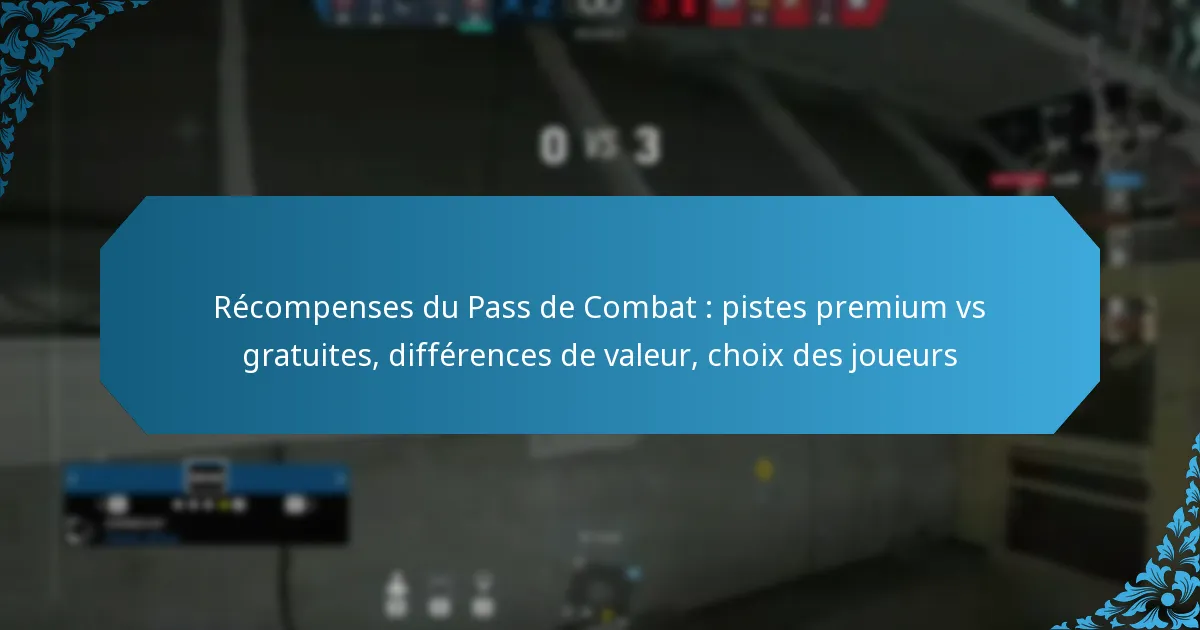 Récompenses du Pass de Combat : pistes premium vs gratuites, différences de valeur, choix des joueurs