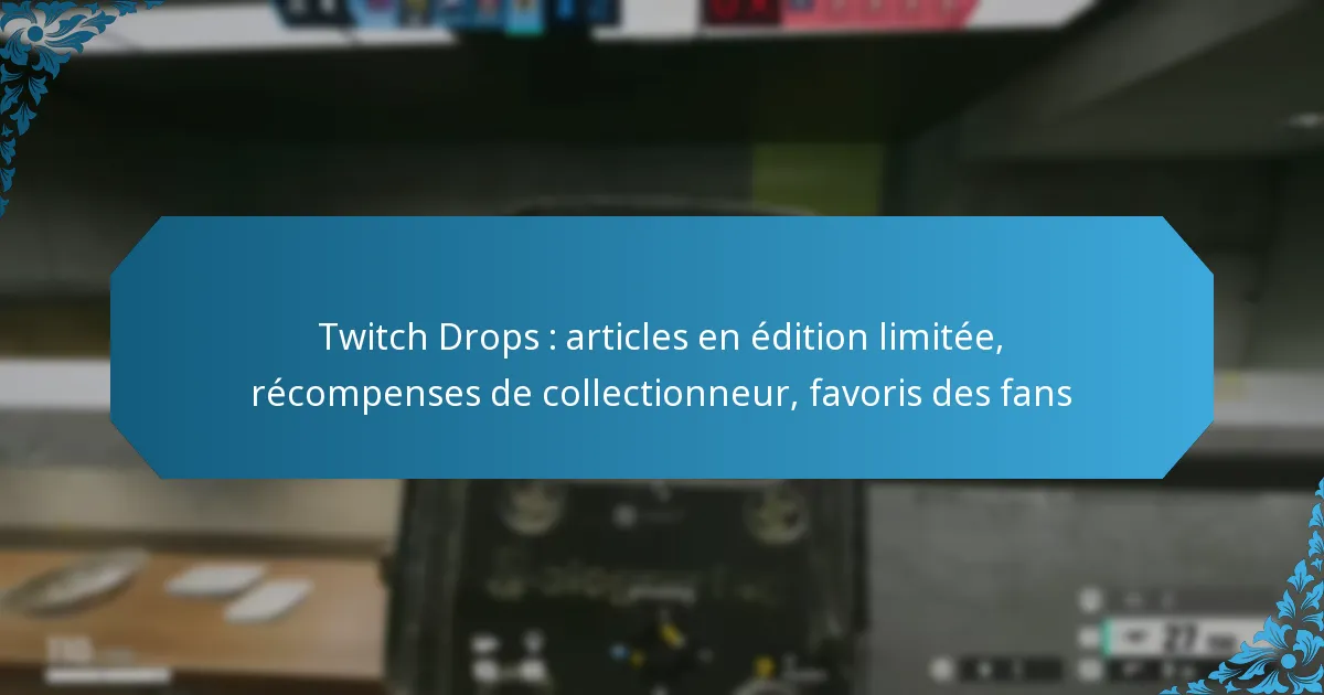 Twitch Drops : articles en édition limitée, récompenses de collectionneur, favoris des fans