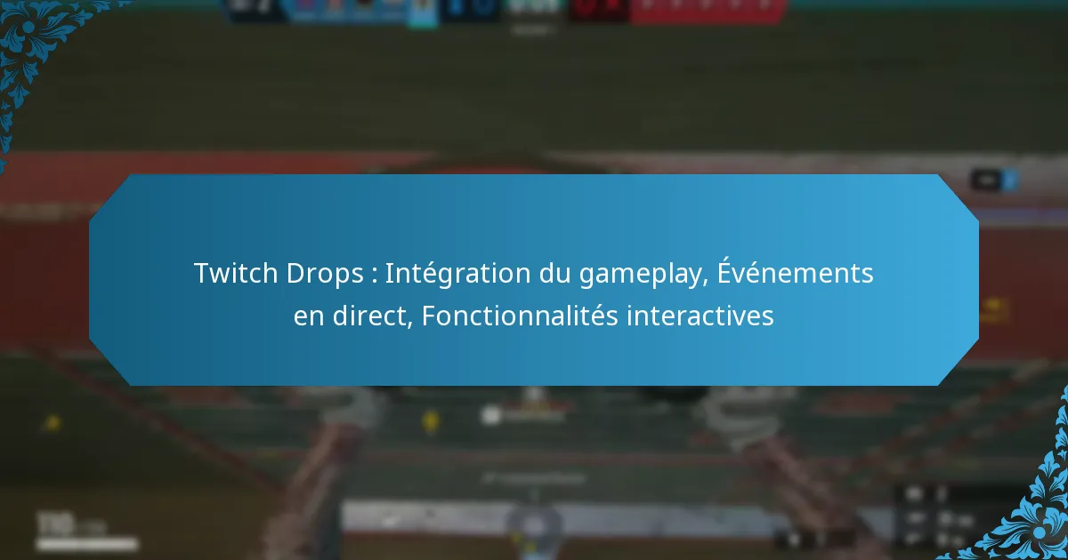 Twitch Drops : Intégration du gameplay, Événements en direct, Fonctionnalités interactives
