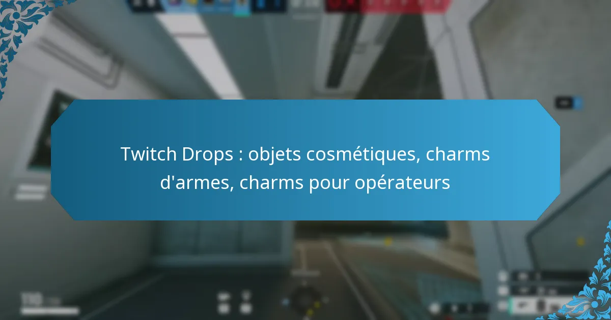 Twitch Drops : objets cosmétiques, charms d’armes, charms pour opérateurs