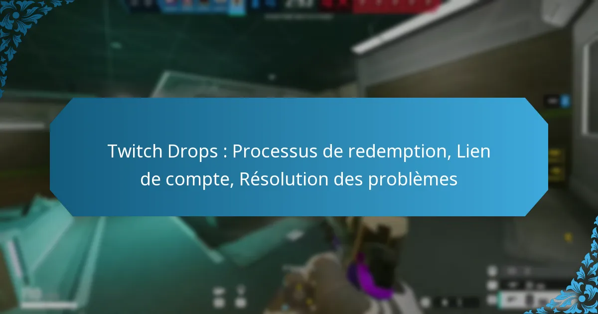 Twitch Drops : Processus de redemption, Lien de compte, Résolution des problèmes
