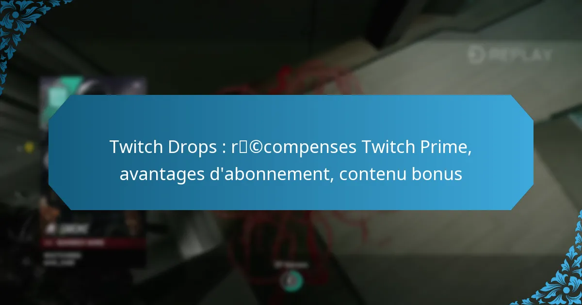 Twitch Drops : récompenses Twitch Prime, avantages d’abonnement, contenu bonus