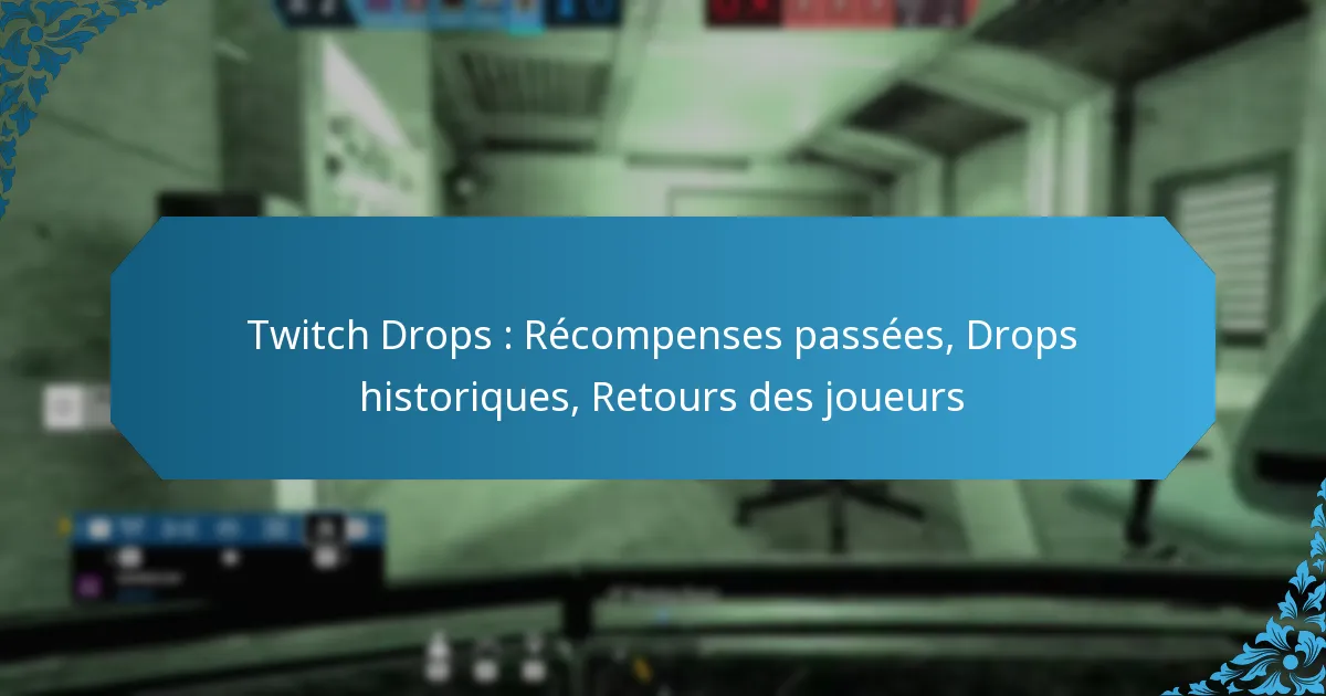 Twitch Drops : Récompenses passées, Drops historiques, Retours des joueurs