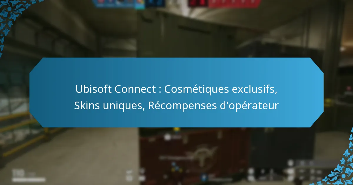 Ubisoft Connect : Cosmétiques exclusifs, Skins uniques, Récompenses d’opérateur