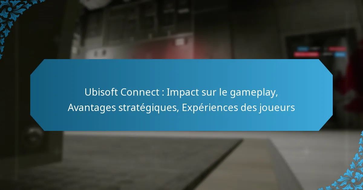 Ubisoft Connect : Impact sur le gameplay, Avantages stratégiques, Expériences des joueurs