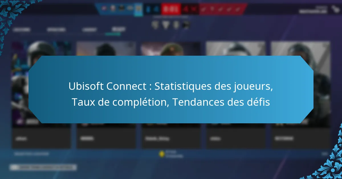 Ubisoft Connect : Statistiques des joueurs, Taux de complétion, Tendances des défis