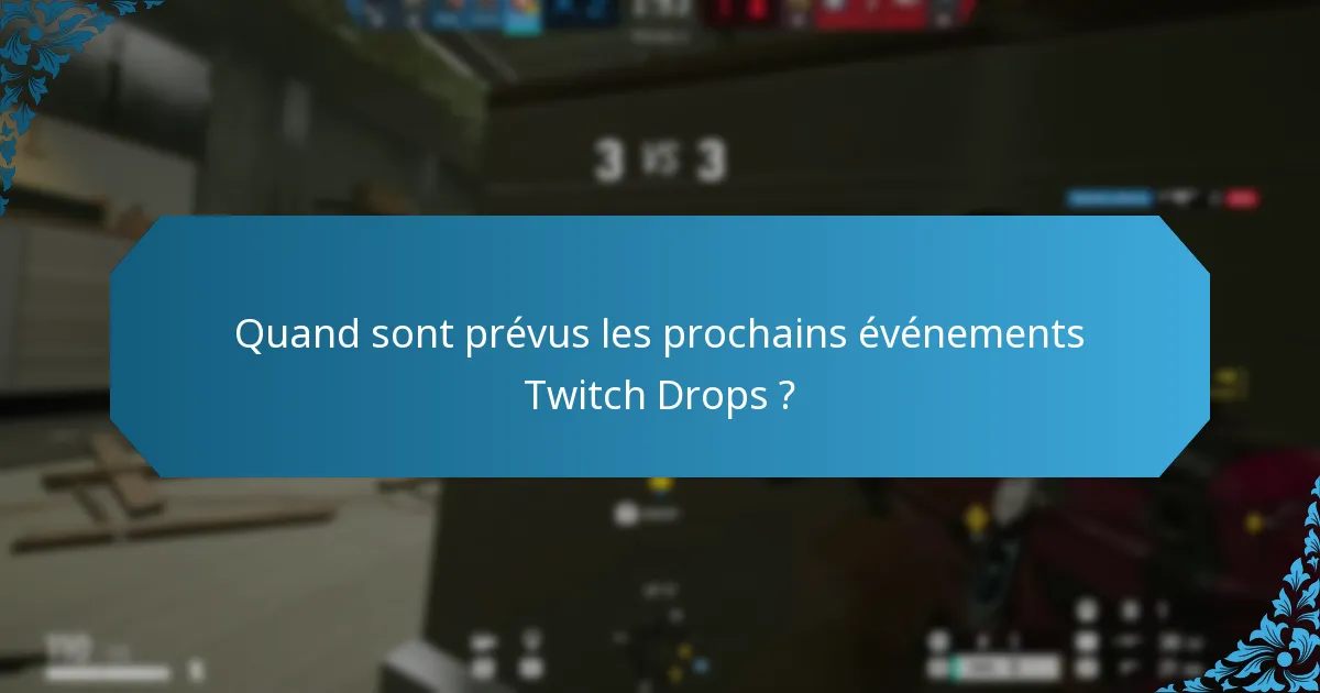 Quand sont prévus les prochains événements Twitch Drops ?