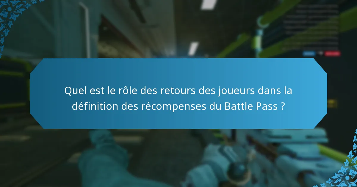 Quel est le rôle des retours des joueurs dans la définition des récompenses du Battle Pass ?