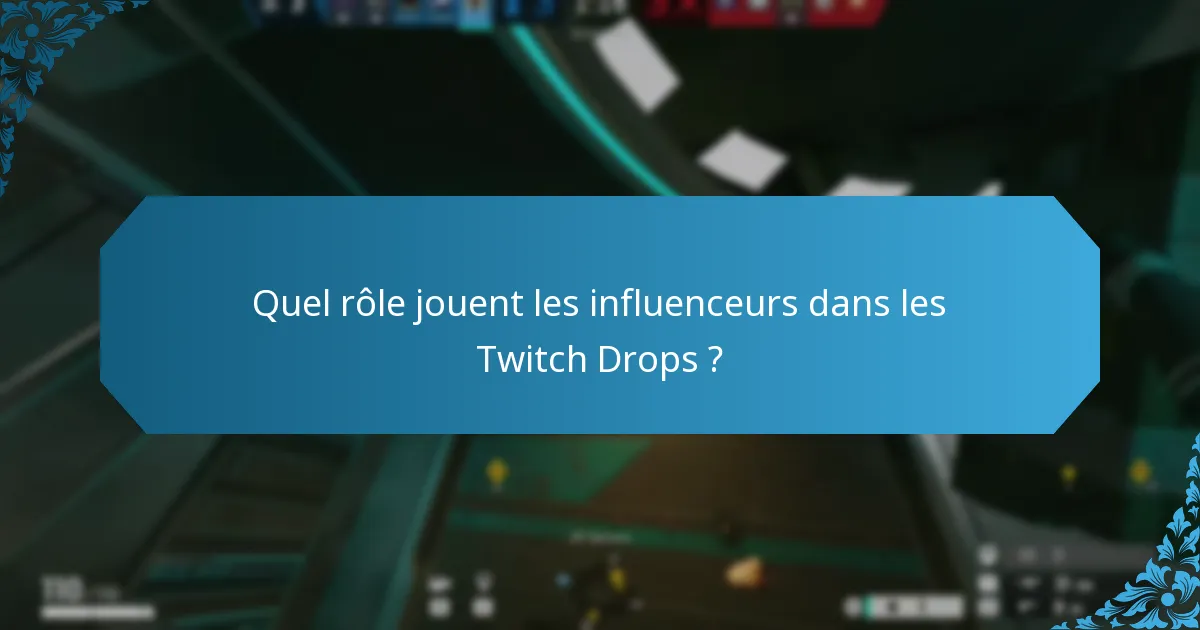 Quel rôle jouent les influenceurs dans les Twitch Drops ?