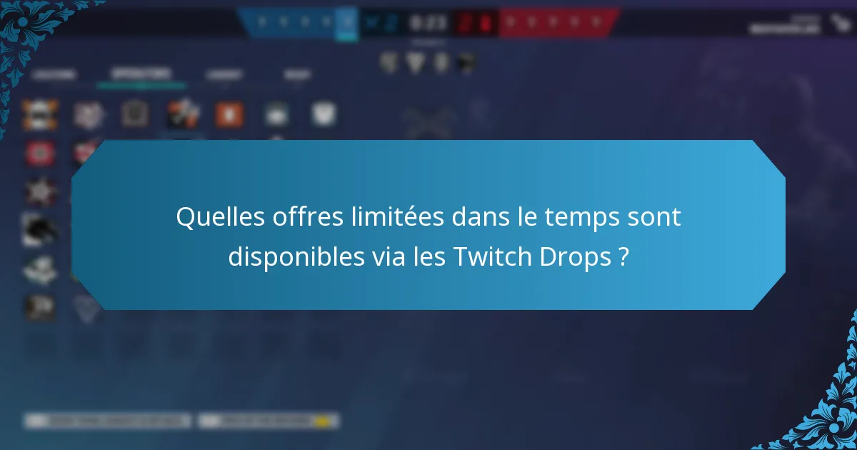 Quelles offres limitées dans le temps sont disponibles via les Twitch Drops ?