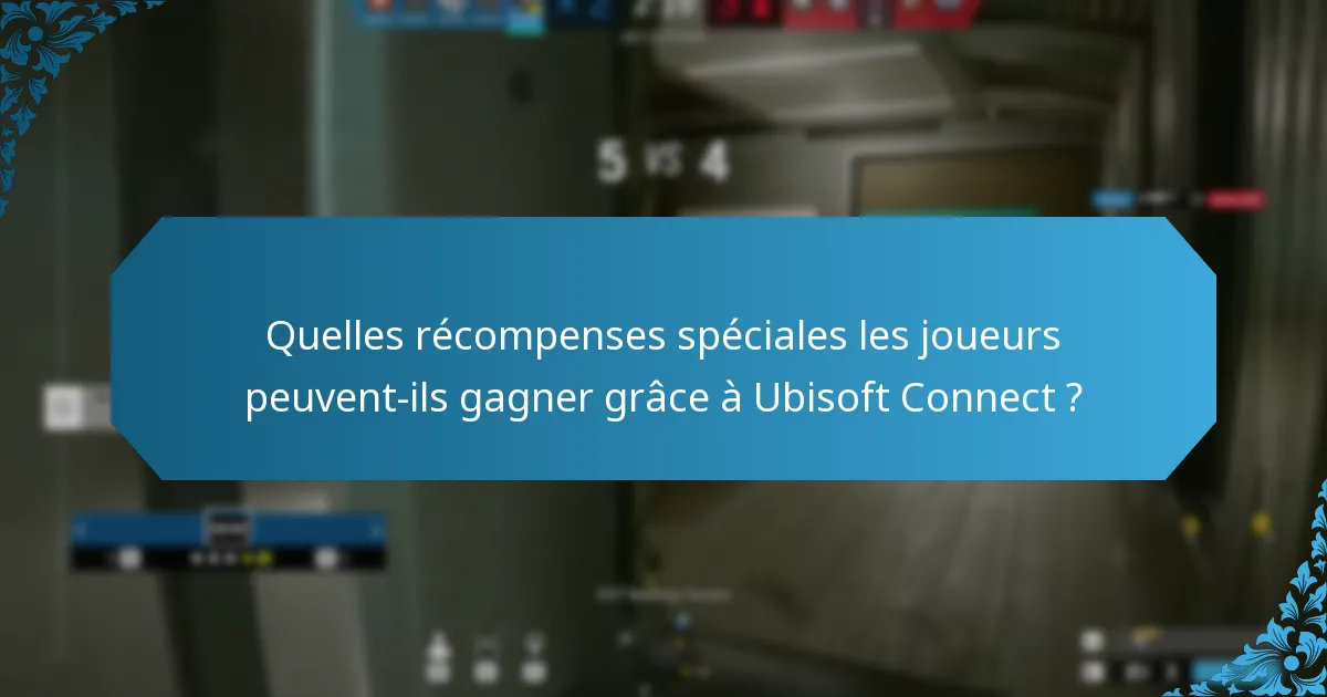 Quelles récompenses spéciales les joueurs peuvent-ils gagner grâce à Ubisoft Connect ?