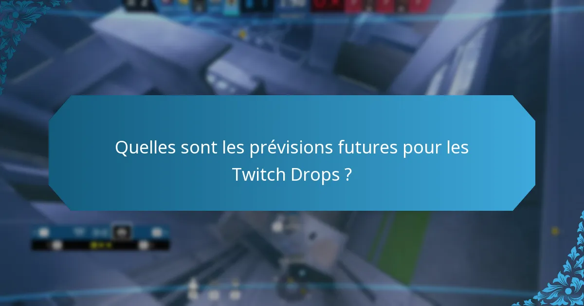 Quelles sont les prévisions futures pour les Twitch Drops ?