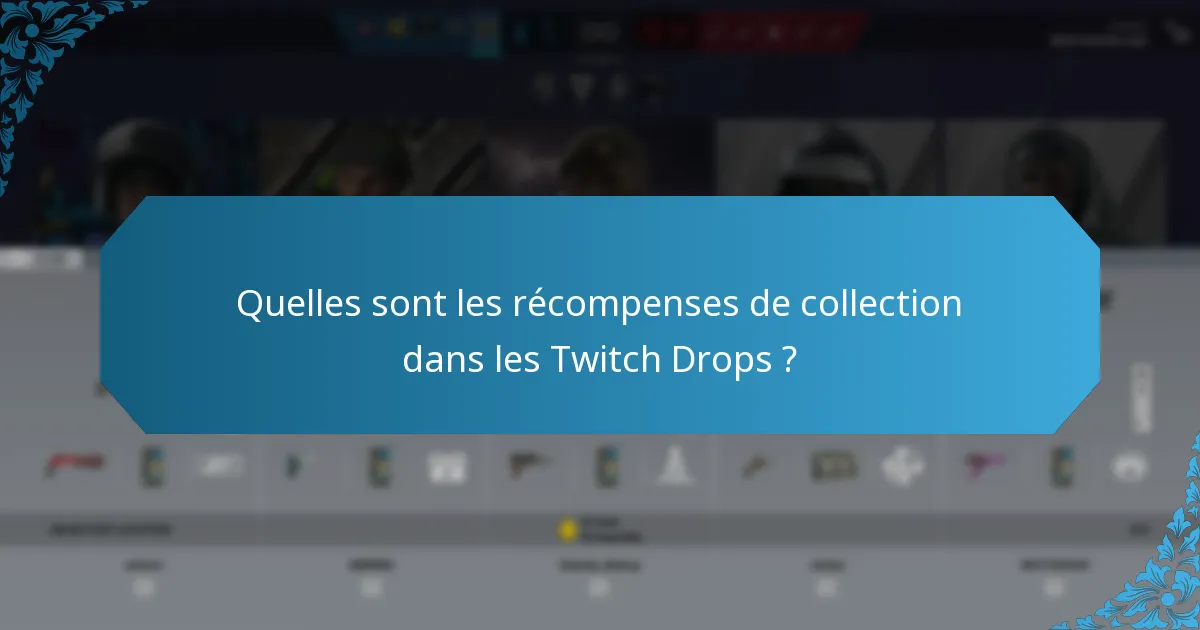 Quelles sont les récompenses de collection dans les Twitch Drops ?