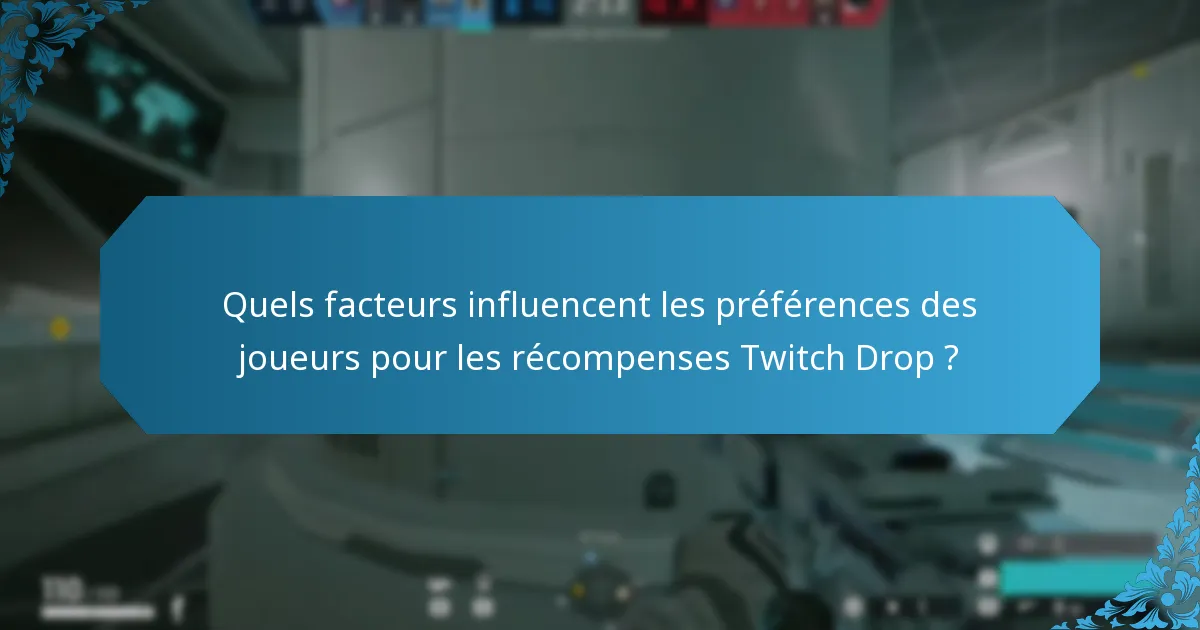 Quels facteurs influencent les préférences des joueurs pour les récompenses Twitch Drop ?