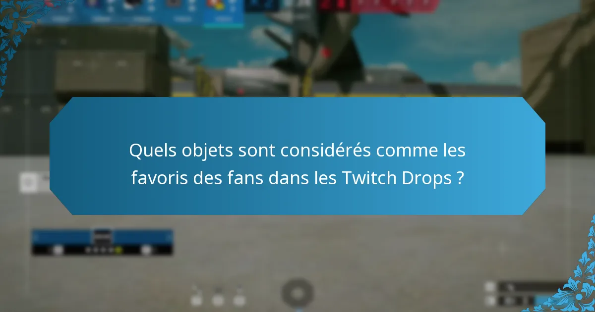 Quels objets sont considérés comme les favoris des fans dans les Twitch Drops ?