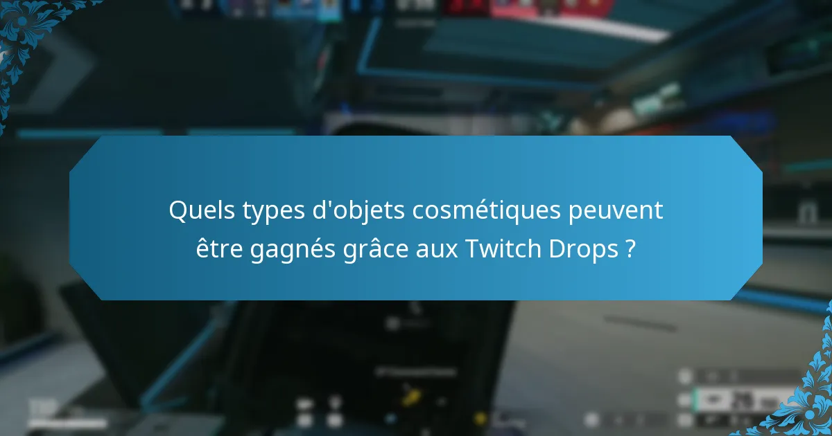 Quels types d’objets cosmétiques peuvent être gagnés grâce aux Twitch Drops ?