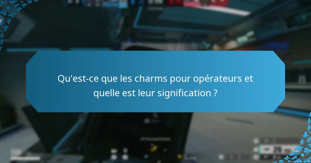 Qu’est-ce que les charms pour opérateurs et quelle est leur signification ?